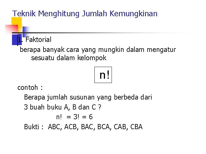 Teknik Menghitung Jumlah Kemungkinan 1. Faktorial berapa banyak cara yang mungkin dalam mengatur sesuatu