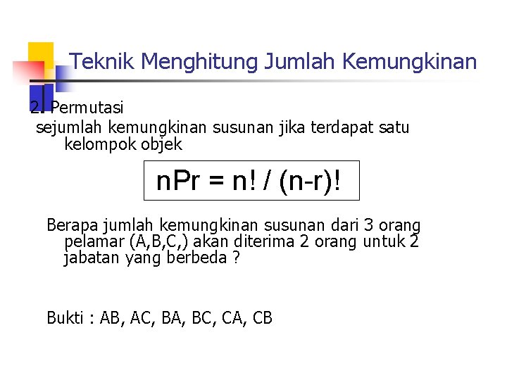 Teknik Menghitung Jumlah Kemungkinan 2. Permutasi sejumlah kemungkinan susunan jika terdapat satu kelompok objek