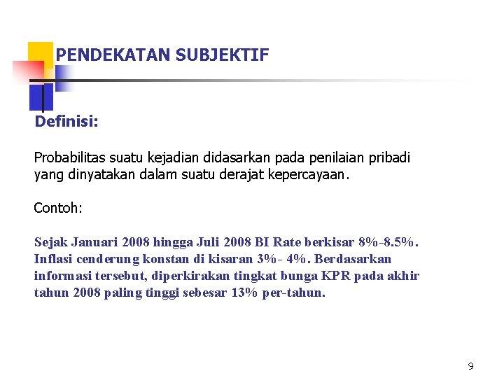 PENDEKATAN SUBJEKTIF Definisi: Probabilitas suatu kejadian didasarkan pada penilaian pribadi yang dinyatakan dalam suatu