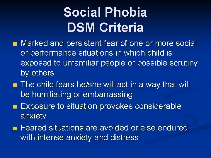 Social Phobia DSM Criteria n n Marked and persistent fear of one or more