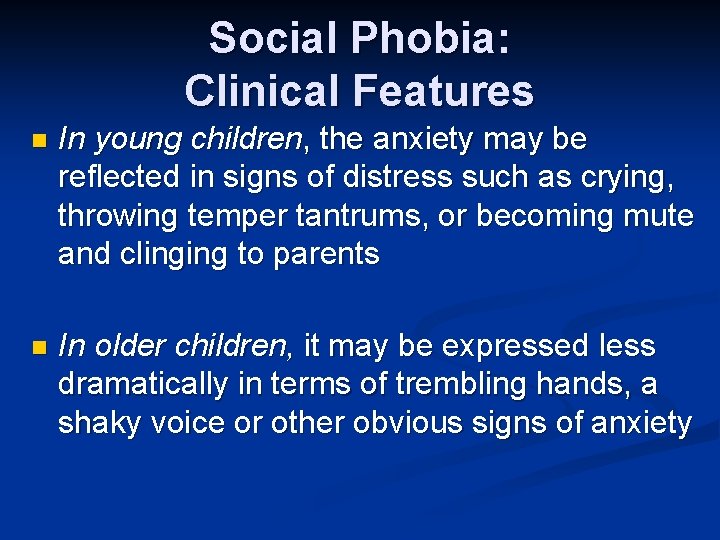 Social Phobia: Clinical Features n In young children, the anxiety may be reflected in