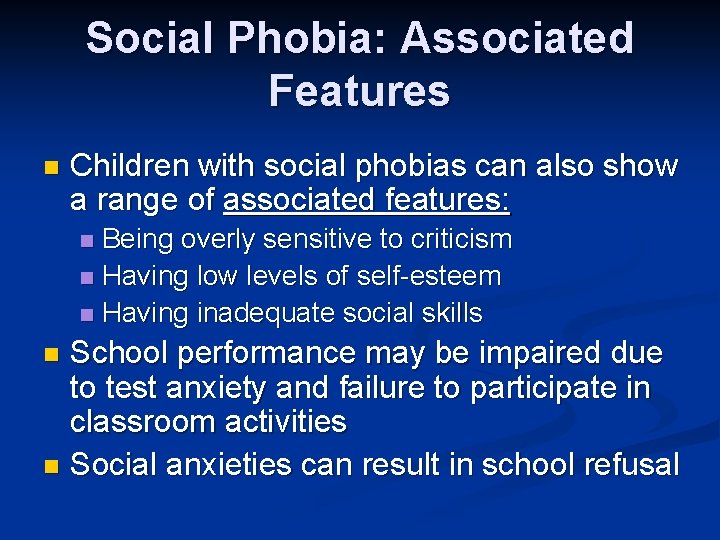 Social Phobia: Associated Features n Children with social phobias can also show a range