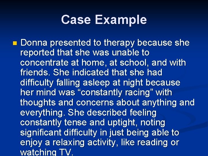 Case Example n Donna presented to therapy because she reported that she was unable