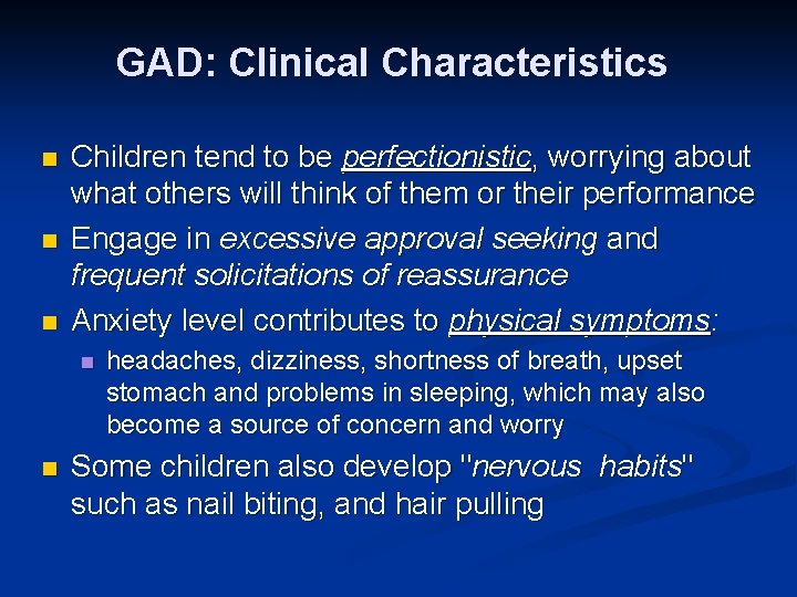 GAD: Clinical Characteristics n n n Children tend to be perfectionistic, worrying about what