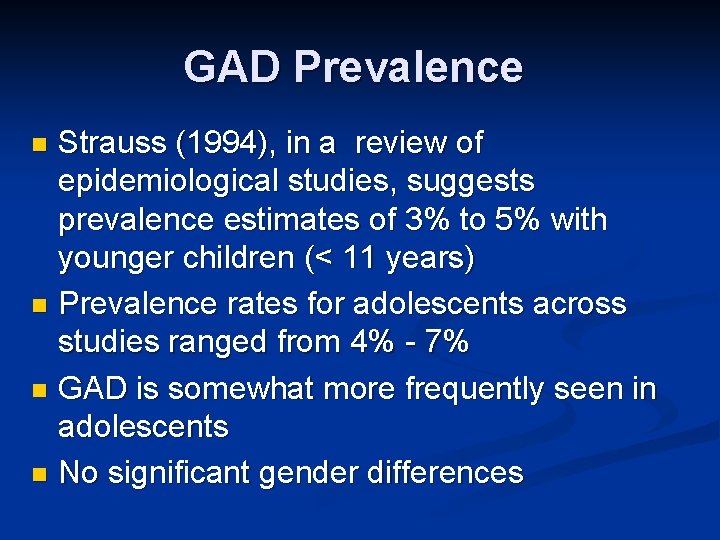 GAD Prevalence Strauss (1994), in a review of epidemiological studies, suggests prevalence estimates of