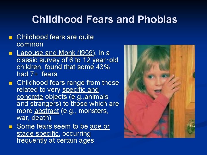 Childhood Fears and Phobias n n Childhood fears are quite common Lapouse and Monk