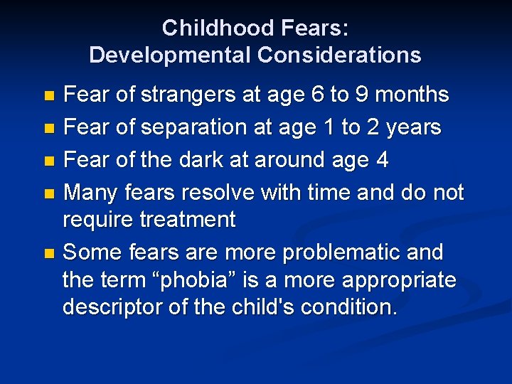 Childhood Fears: Developmental Considerations Fear of strangers at age 6 to 9 months n