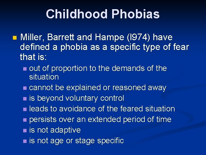 Childhood Phobias n Miller, Barrett and Hampe (l 974) have defined a phobia as