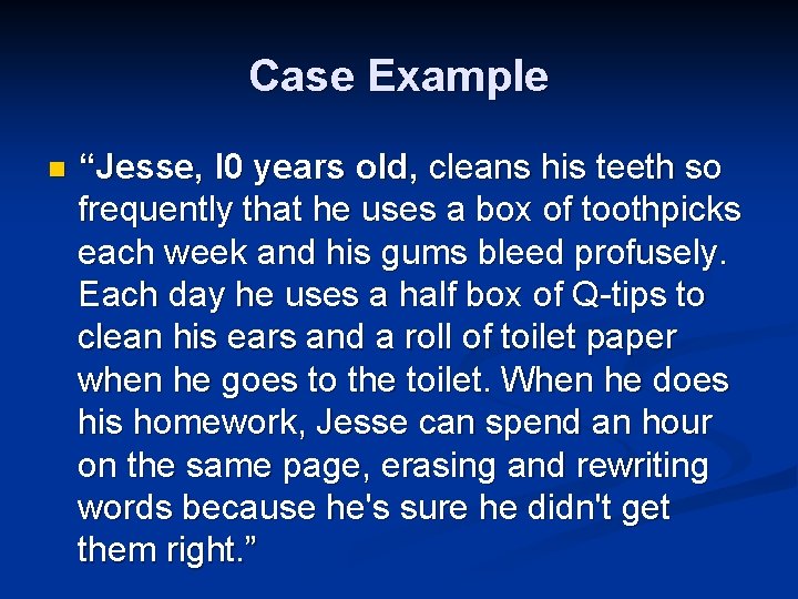 Case Example n “Jesse, l 0 years old, cleans his teeth so frequently that