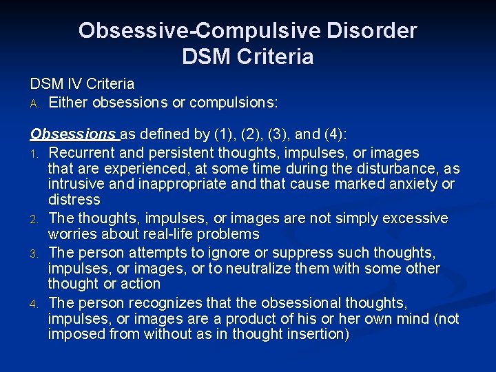 Obsessive-Compulsive Disorder DSM Criteria DSM IV Criteria A. Either obsessions or compulsions: Obsessions as