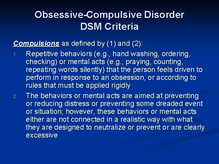 Obsessive-Compulsive Disorder DSM Criteria Compulsions as defined by (1) and (2): 1. Repetitive behaviors