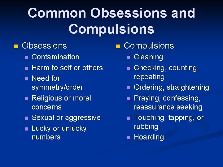 Common Obsessions and Compulsions n Obsessions n n n Contamination Harm to self or