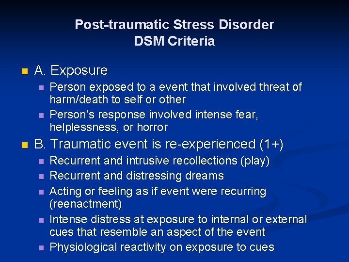 Post-traumatic Stress Disorder DSM Criteria n A. Exposure n n n Person exposed to