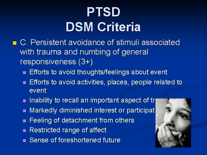 PTSD DSM Criteria n C. Persistent avoidance of stimuli associated with trauma and numbing