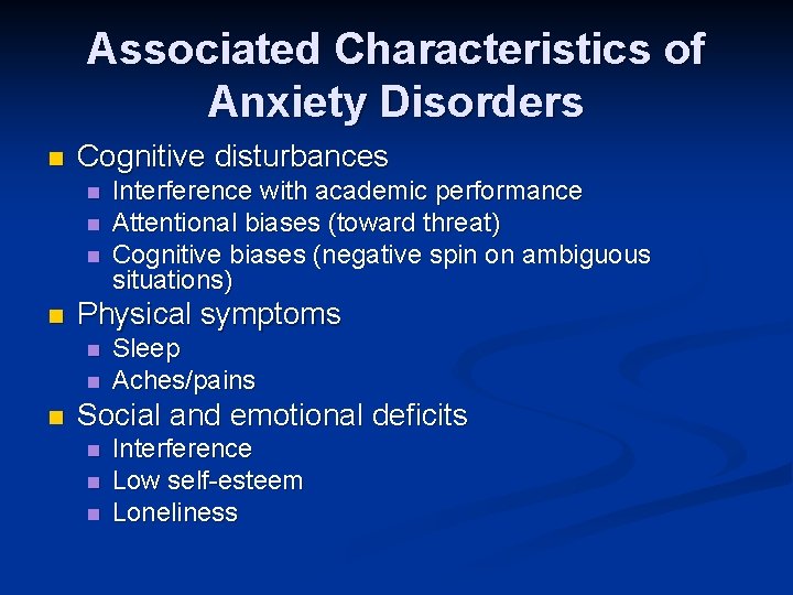 Associated Characteristics of Anxiety Disorders n Cognitive disturbances n n Physical symptoms n n