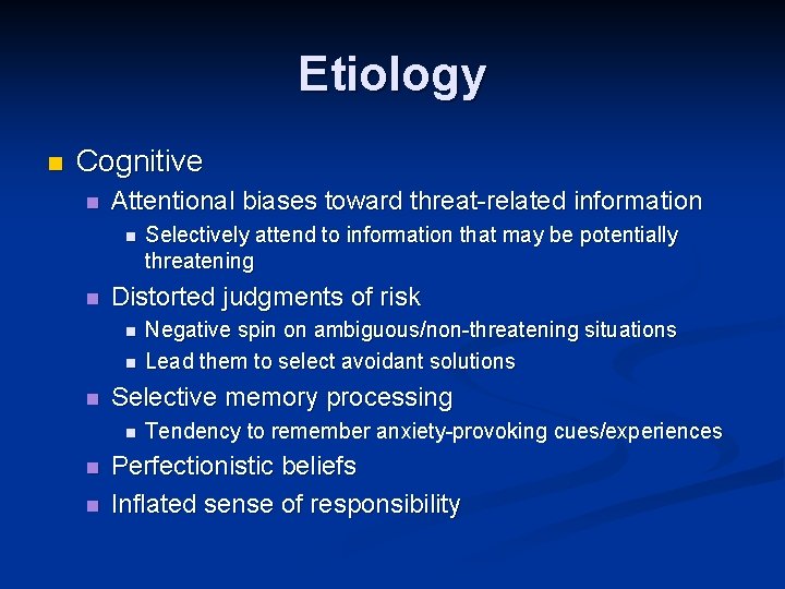 Etiology n Cognitive n Attentional biases toward threat-related information n n Distorted judgments of