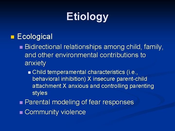 Etiology n Ecological n Bidirectional relationships among child, family, and other environmental contributions to