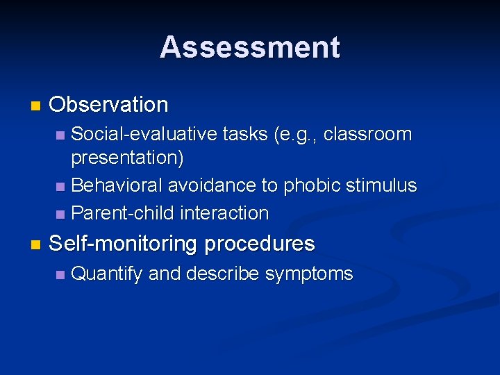 Assessment n Observation Social-evaluative tasks (e. g. , classroom presentation) n Behavioral avoidance to