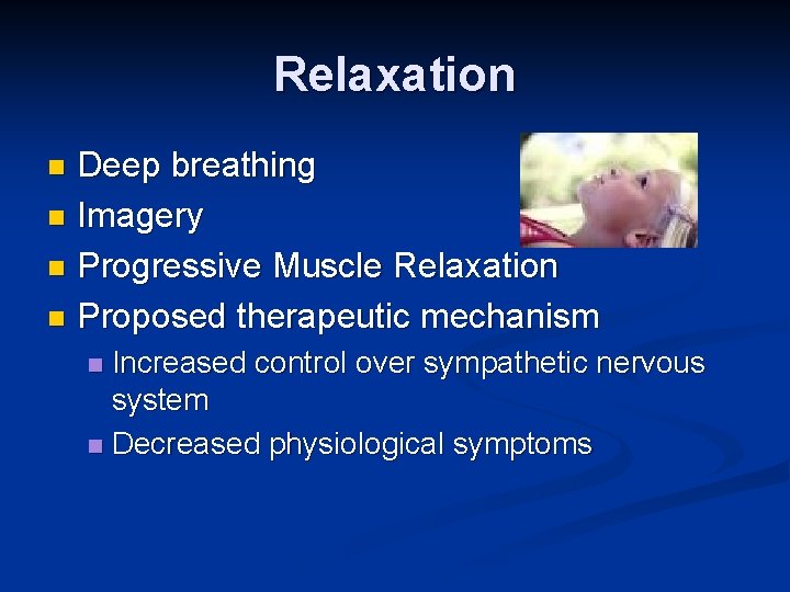 Relaxation Deep breathing n Imagery n Progressive Muscle Relaxation n Proposed therapeutic mechanism n