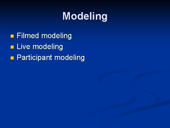 Modeling Filmed modeling n Live modeling n Participant modeling n 