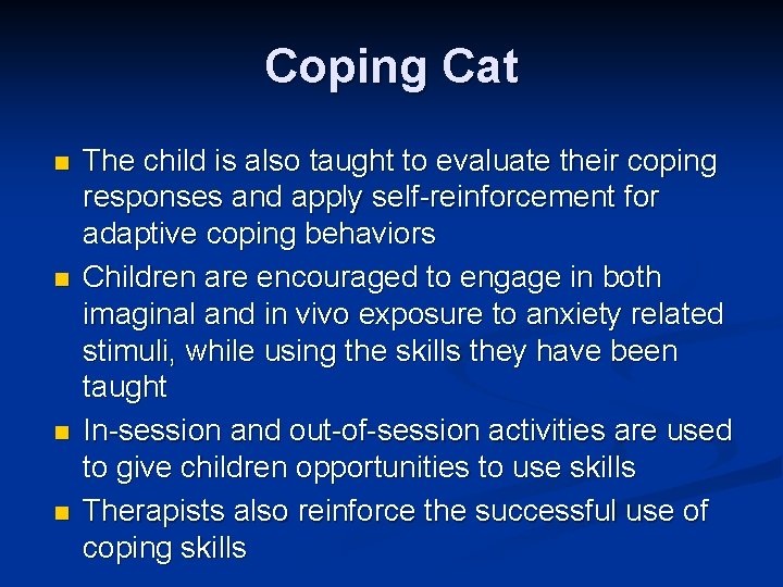 Coping Cat n n The child is also taught to evaluate their coping responses