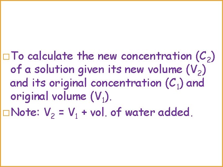 � To calculate the new concentration (C 2) of a solution given its new