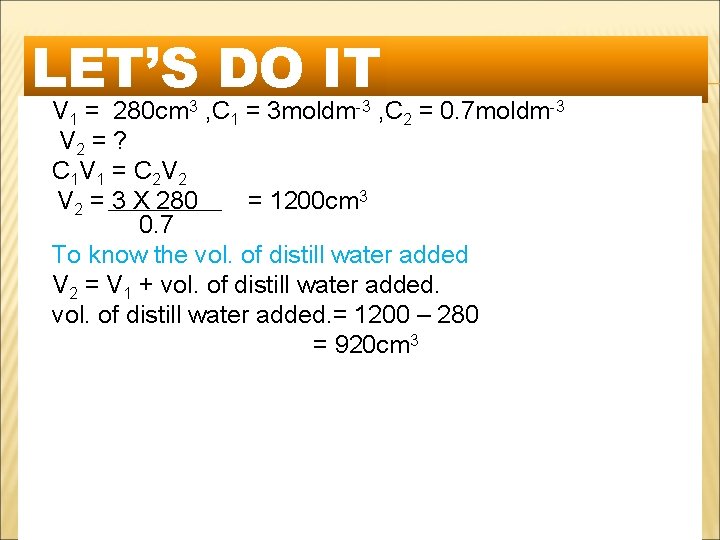 LET’S DO IT V 1 = 280 cm 3 , C 1 = 3