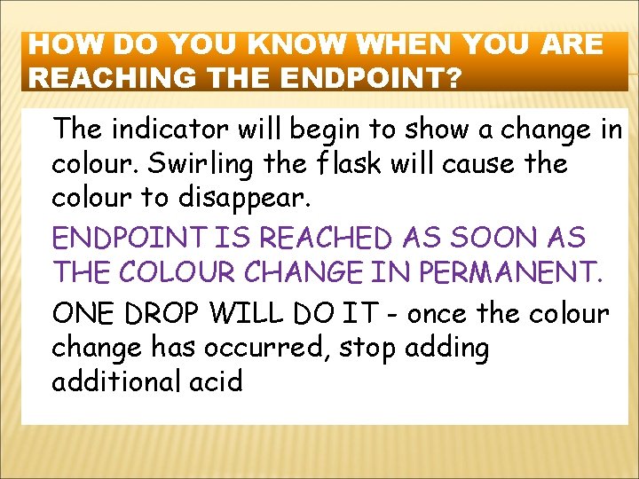 HOW DO YOU KNOW WHEN YOU ARE REACHING THE ENDPOINT? The indicator will begin