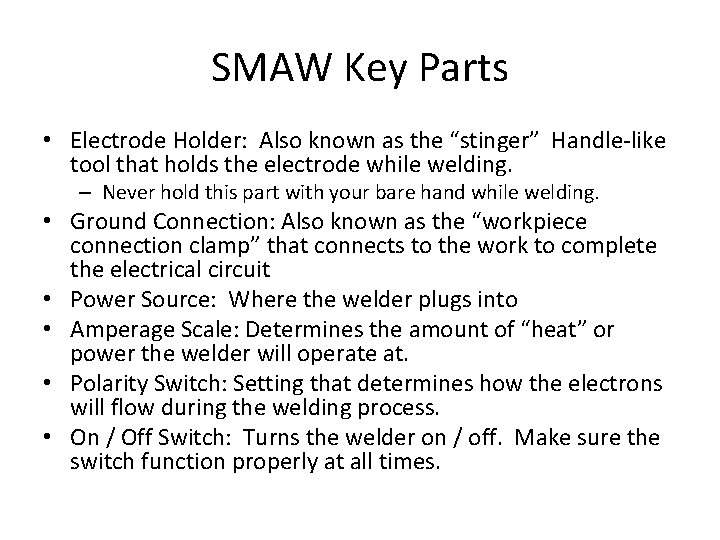 SMAW Key Parts • Electrode Holder: Also known as the “stinger” Handle-like tool that