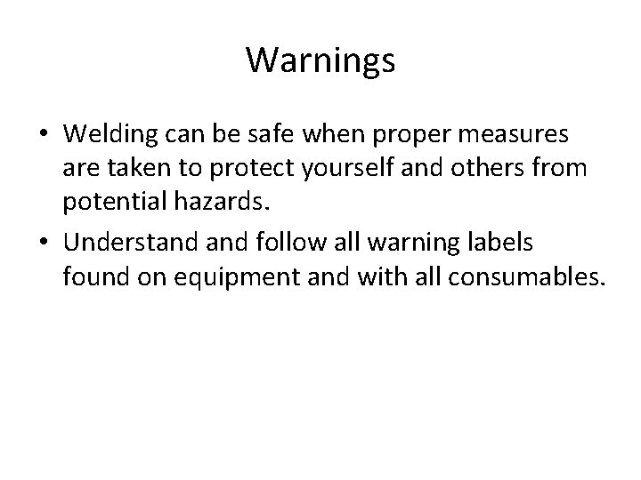 Warnings • Welding can be safe when proper measures are taken to protect yourself