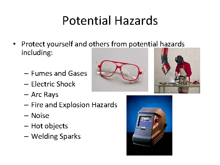 Potential Hazards • Protect yourself and others from potential hazards including: – Fumes and