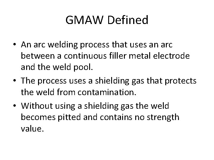 GMAW Defined • An arc welding process that uses an arc between a continuous