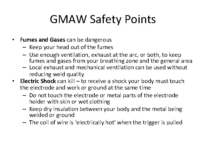 GMAW Safety Points • Fumes and Gases can be dangerous – Keep your head