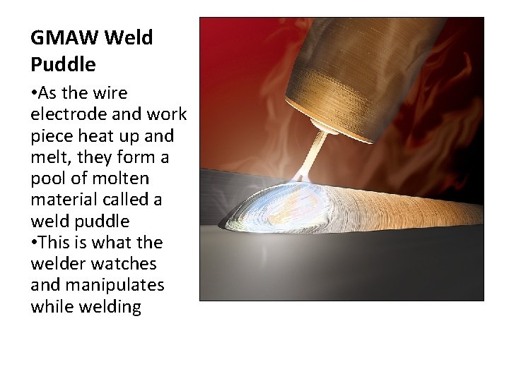 GMAW Weld Puddle • As the wire electrode and work piece heat up and