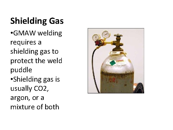 Shielding Gas • GMAW welding requires a shielding gas to protect the weld puddle