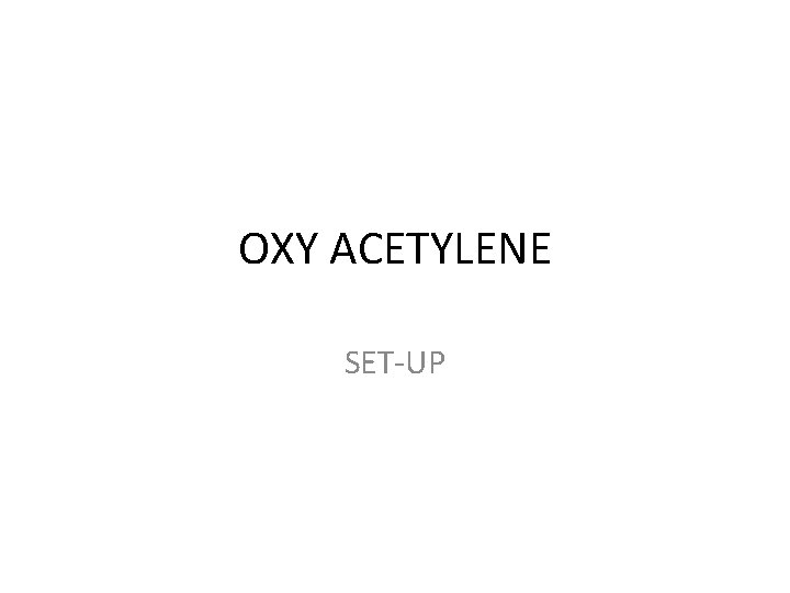 OXY ACETYLENE SET-UP 