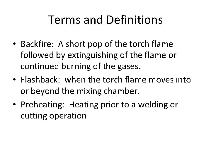 Terms and Definitions • Backfire: A short pop of the torch flame followed by