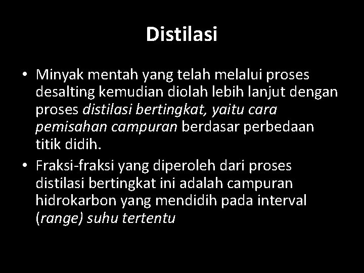 Distilasi • Minyak mentah yang telah melalui proses desalting kemudian diolah lebih lanjut dengan