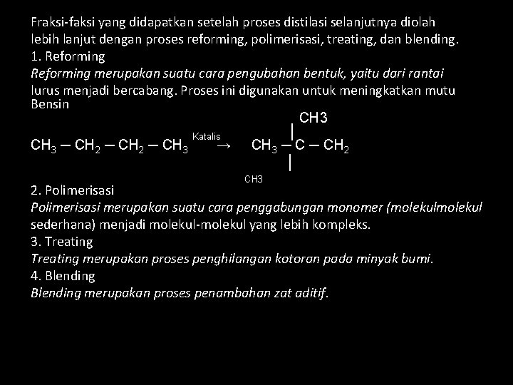 Fraksi-faksi yang didapatkan setelah proses distilasi selanjutnya diolah lebih lanjut dengan proses reforming, polimerisasi,