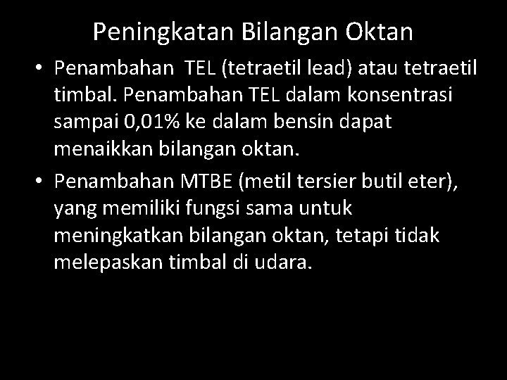 Peningkatan Bilangan Oktan • Penambahan TEL (tetraetil lead) atau tetraetil timbal. Penambahan TEL dalam