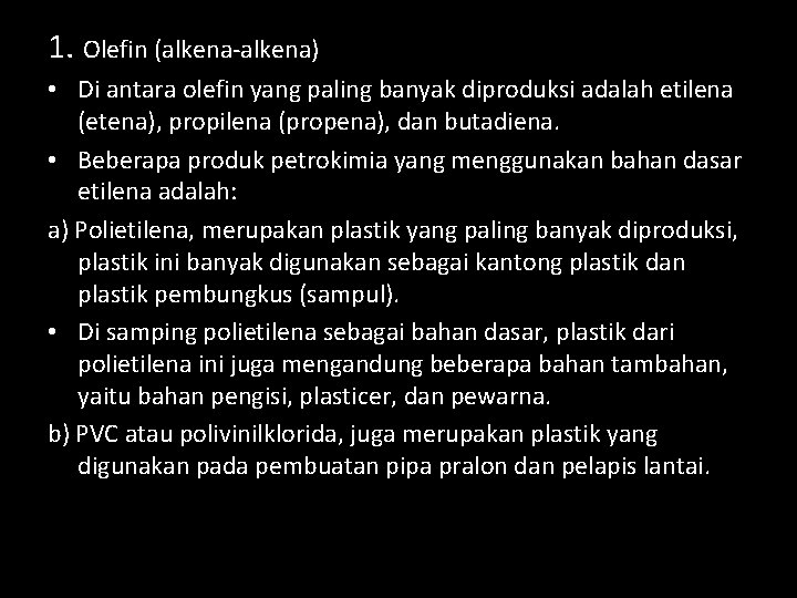 1. Olefin (alkena-alkena) • Di antara olefin yang paling banyak diproduksi adalah etilena (etena),