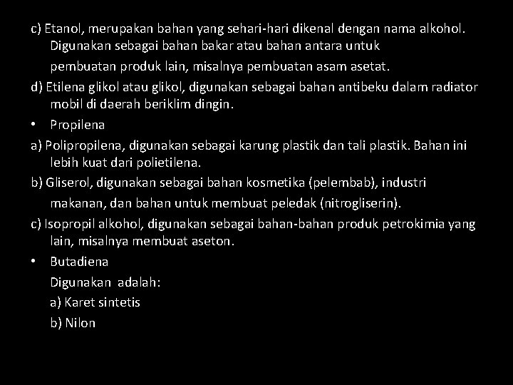 c) Etanol, merupakan bahan yang sehari-hari dikenal dengan nama alkohol. Digunakan sebagai bahan bakar