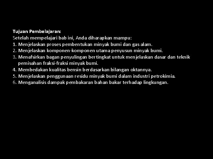 Tujuan Pembelajaran: Setelah mempelajari bab ini, Anda diharapkan mampu: 1. Menjelaskan proses pembentukan minyak