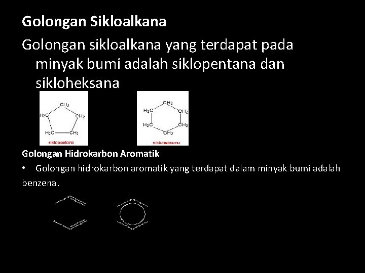 Golongan Sikloalkana Golongan sikloalkana yang terdapat pada minyak bumi adalah siklopentana dan sikloheksana Golongan