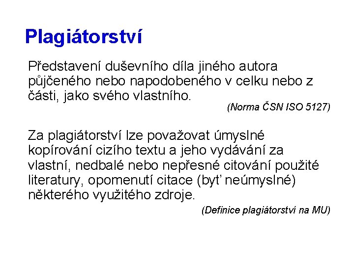 Plagiátorství Představení duševního díla jiného autora půjčeného nebo napodobeného v celku nebo z části,