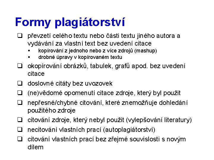 Formy plagiátorství q převzetí celého textu nebo části textu jiného autora a vydávání za