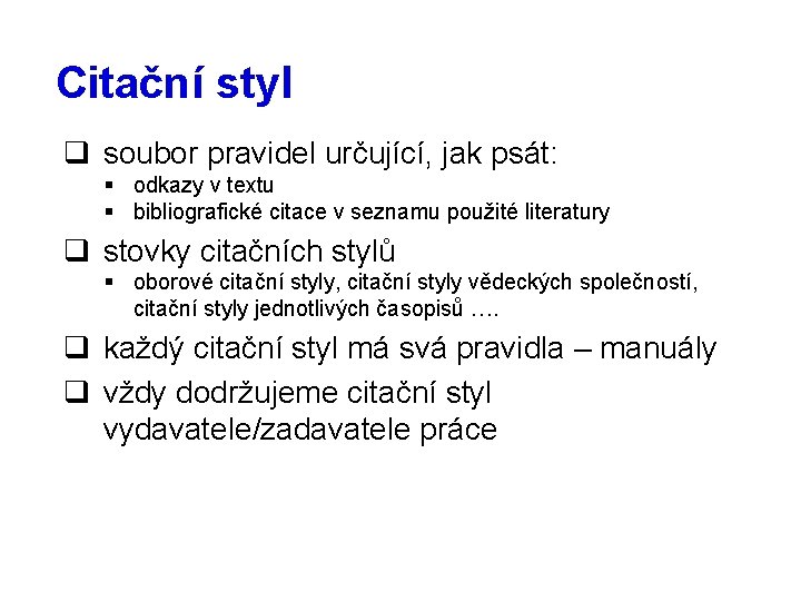 Citační styl q soubor pravidel určující, jak psát: § odkazy v textu § bibliografické