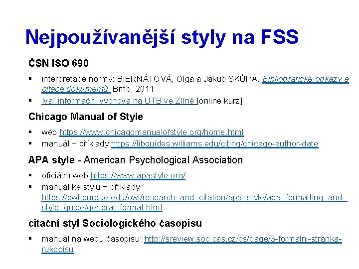 Nejpoužívanější styly na FSS ČSN ISO 690 § § interpretace normy: BIERNÁTOVÁ, Olga a