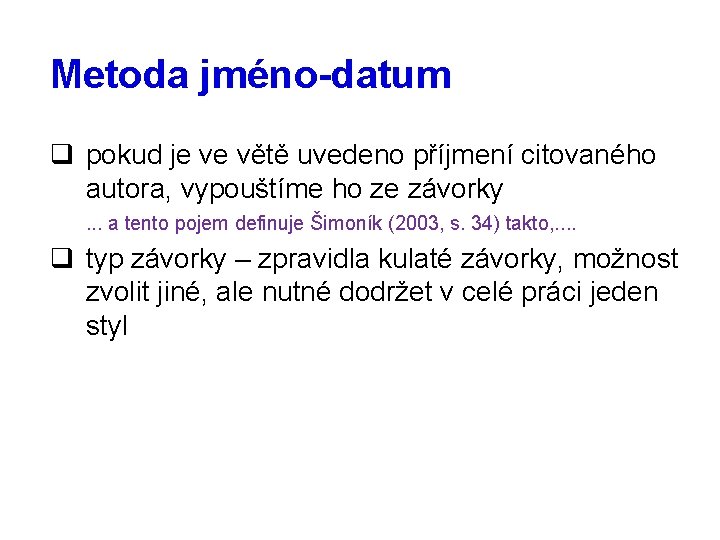 Metoda jméno-datum q pokud je ve větě uvedeno příjmení citovaného autora, vypouštíme ho ze