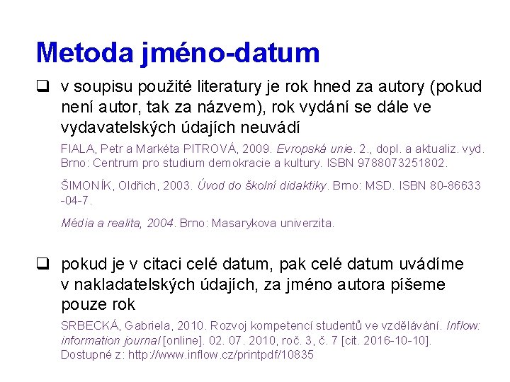 Metoda jméno-datum q v soupisu použité literatury je rok hned za autory (pokud není